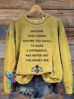 Anyone Who Thinks They’re Too Small To Make A Difference Has Never Met The Honey Bee Print Casual Sweatshirt Multicolor
