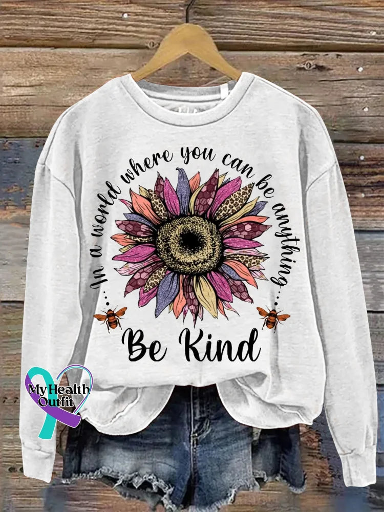 Be Kind In A World Where You Can Be Anything Print Casual Sweatshirt White / S