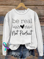 Be Real Not Perfect Art Design Print Casual Sweatshirt White / S