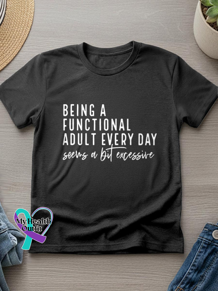 Being A Functional Adult Every Day Seems A Bit Excessive Art Casual T-Shirt Black / S