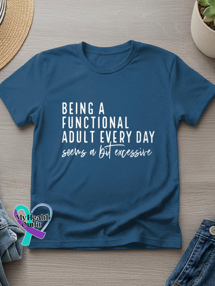 Being A Functional Adult Every Day Seems A Bit Excessive Art Casual T-Shirt Blue / S