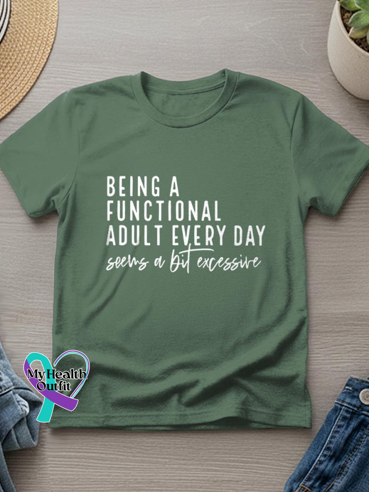 Being A Functional Adult Every Day Seems A Bit Excessive Art Casual T-Shirt Green / S