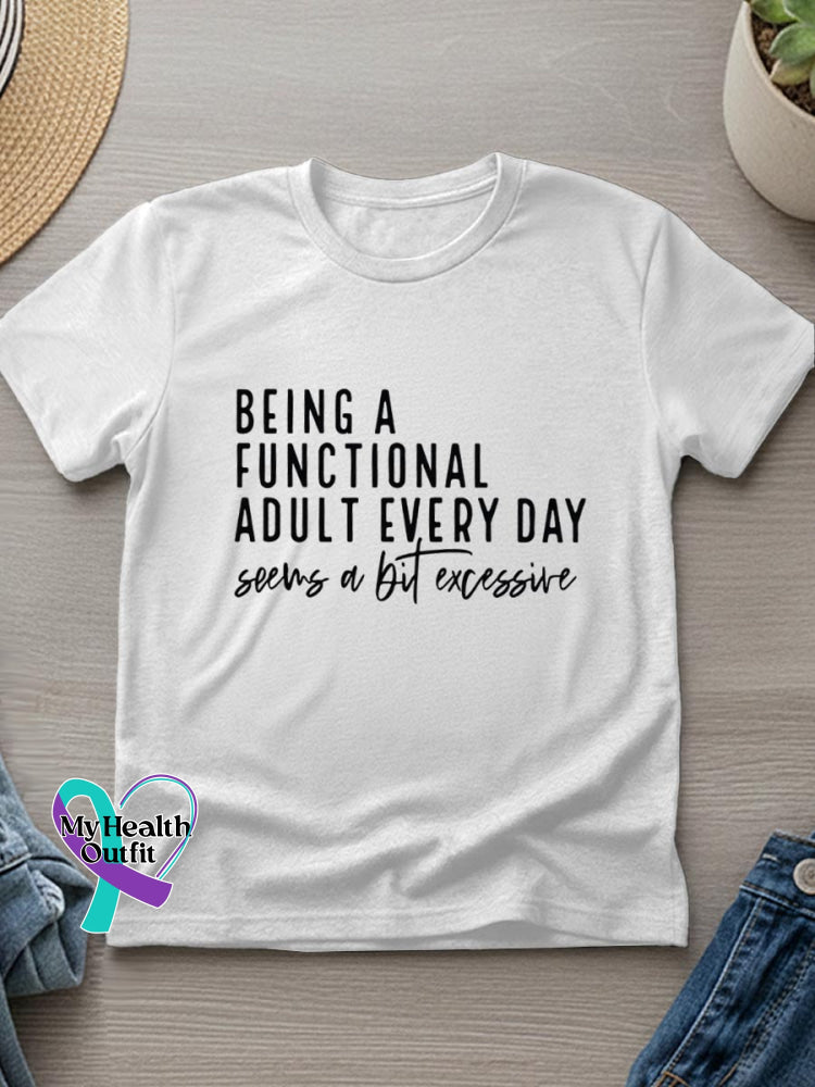 Being A Functional Adult Every Day Seems A Bit Excessive Art Casual T-Shirt White / S