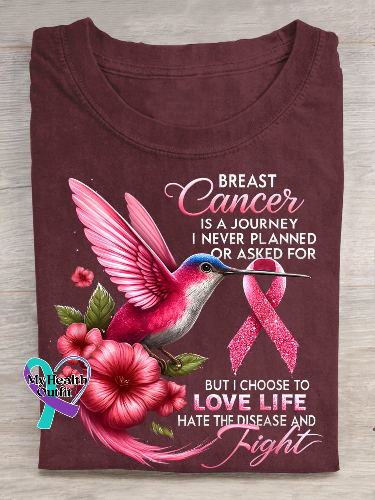 BREAST Cancer IS A JOURNEY I NEVER PLANNED OR ASKED FOR BUT I CHOOSE TO LOVE LIFE HATE THE DISEASE AND Fight Breast