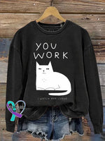 Cat YOU WORK I WATCH AND JUDGE Print Casual Sweatshirt Black / M