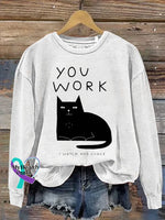 Cat YOU WORK I WATCH AND JUDGE Print Casual Sweatshirt White / M