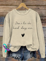 Don’t Let The Hard Days Win. Print Casual Sweatshirt Sand / S