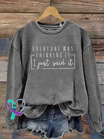 Everyone Was Thinking It I Just Said It Print Casual Sweatshirt Grey / S