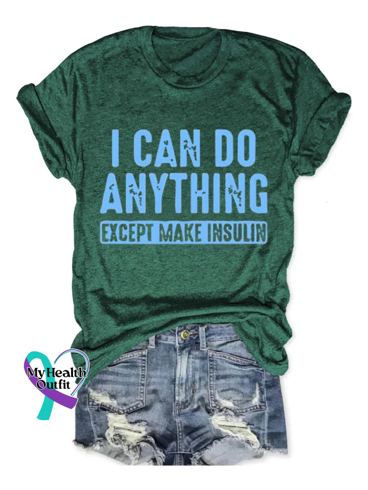 I Can Do Anything Except Make Insulin Diabetes Awareness Art Print Casual T-Shirt Green / S