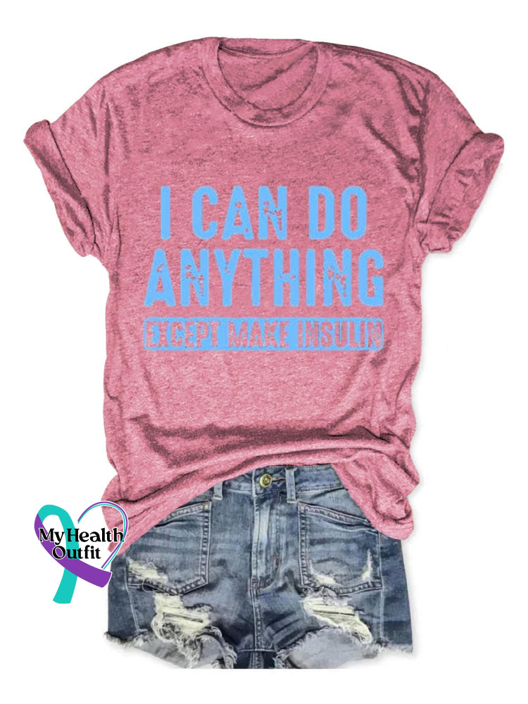 I Can Do Anything Except Make Insulin Diabetes Awareness Art Print Casual T-Shirt Pink / S