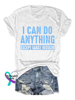 I Can Do Anything Except Make Insulin Diabetes Awareness Art Print Casual T-Shirt White / S