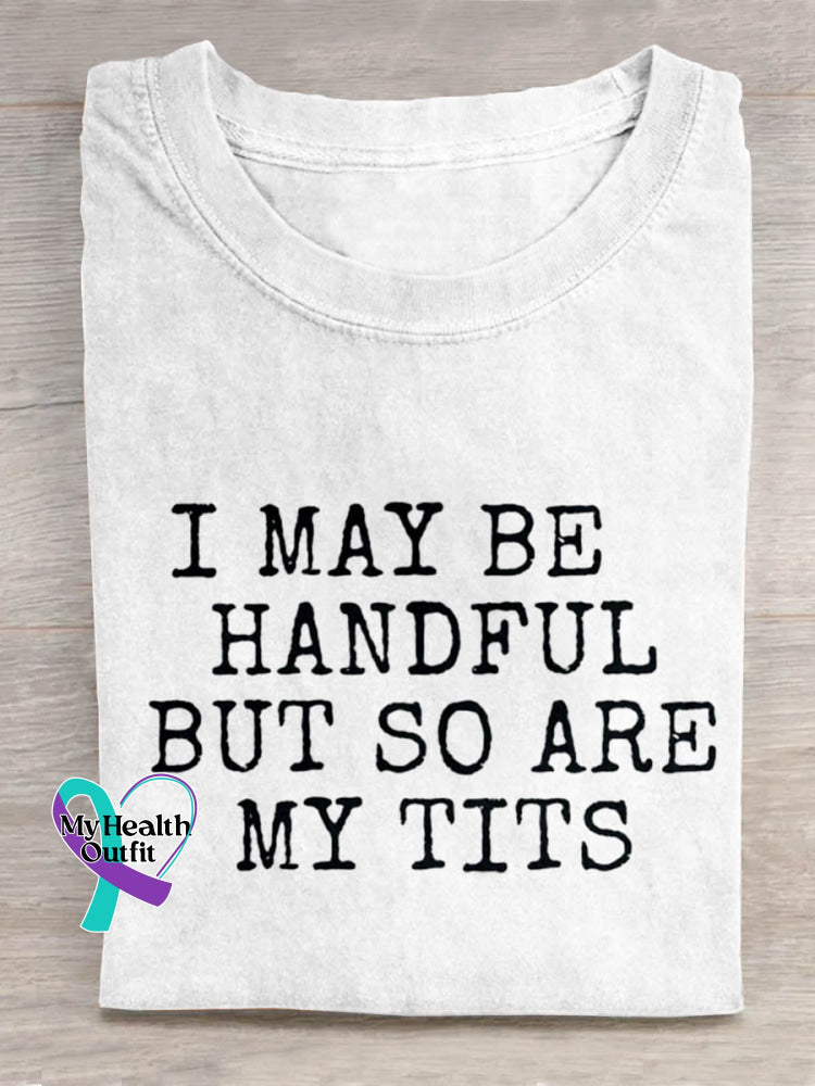 I May Be Handful But So Are My Tits Breast Cancer Awareness Print Casual Cotton T-shirt White / S