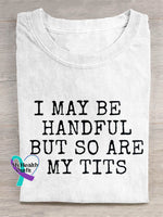I May Be Handful But So Are My Tits Breast Cancer Awareness Print Casual Cotton T-shirt White / S