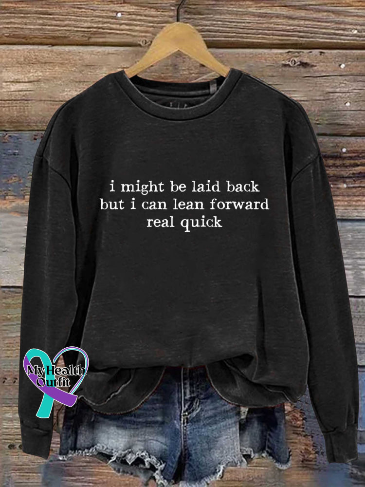 I Might Be Laid Back But I Can Lean Forward Real Quick Print Casual Sweatshirt Black / S