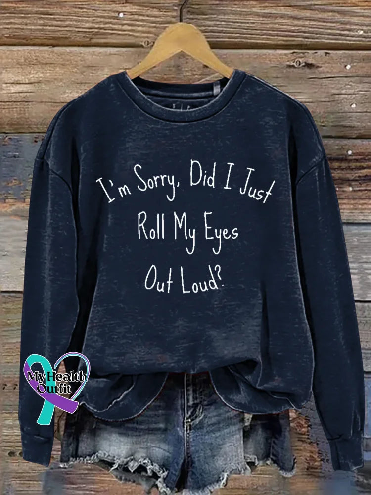 I’m Sorry Did I Just Roll My Eyes Out Loud? Print Casual Sweatshirt Blue / S