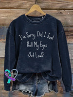 I’m Sorry Did I Just Roll My Eyes Out Loud? Print Casual Sweatshirt Blue / S
