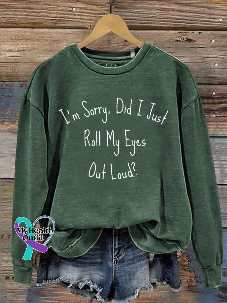 I’m Sorry Did I Just Roll My Eyes Out Loud? Print Casual Sweatshirt Green / S