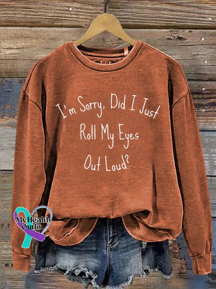 I’m Sorry Did I Just Roll My Eyes Out Loud? Print Casual Sweatshirt Orange / S