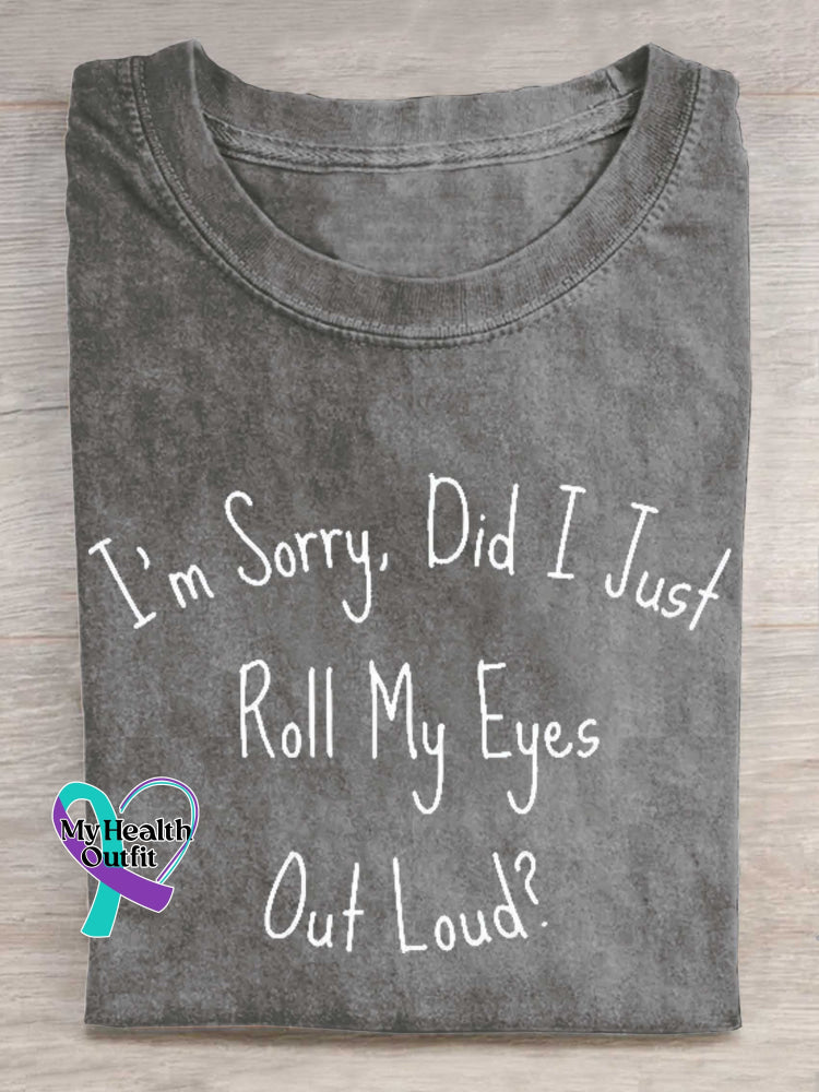 I’m Sorry Did I Just Roll My Eyes Out Loud? T-shirt Grey / S