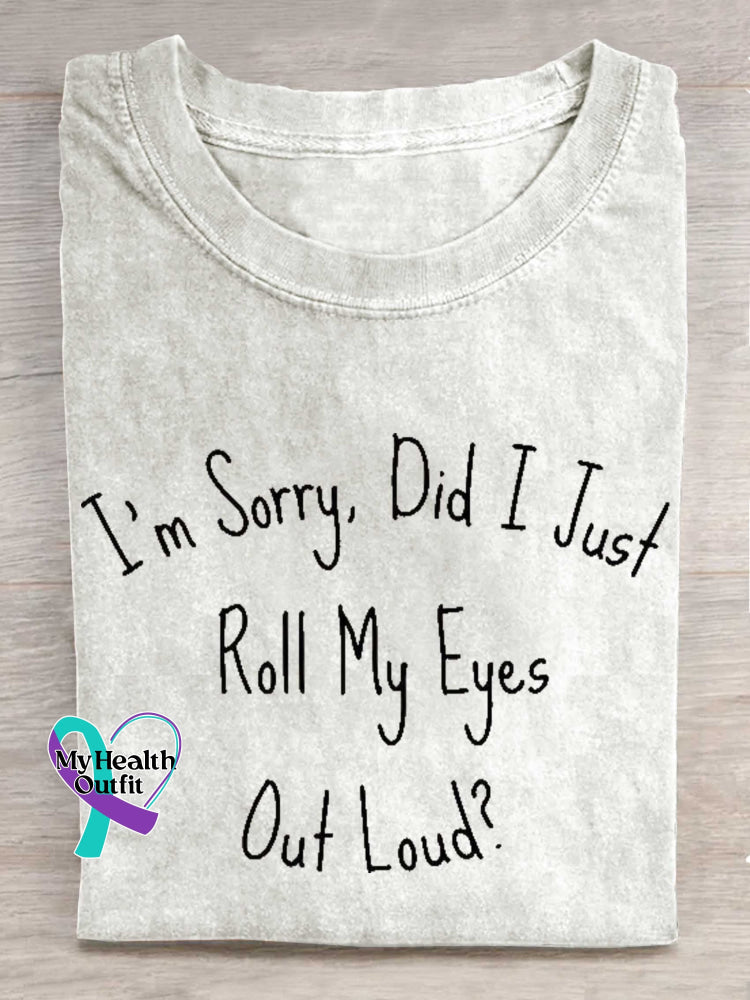 I’m Sorry Did I Just Roll My Eyes Out Loud? T-shirt White / S