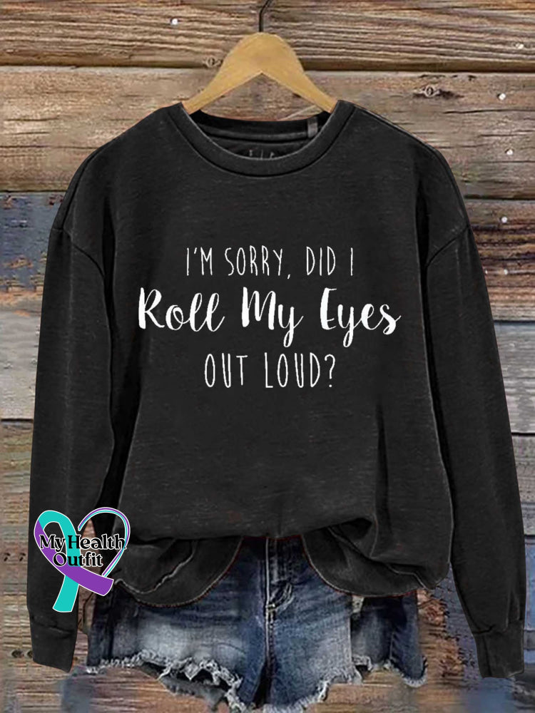 I’m Sorry Did I Roll My Eyes Out Loud? Print Casual Sweatshirt Black / S