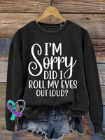 I’m Sorry Did I Roll My Eyes Out Loud? Print Casual Sweatshirt Black / S