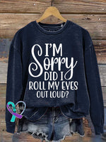 I’m Sorry Did I Roll My Eyes Out Loud? Print Casual Sweatshirt Blue / S