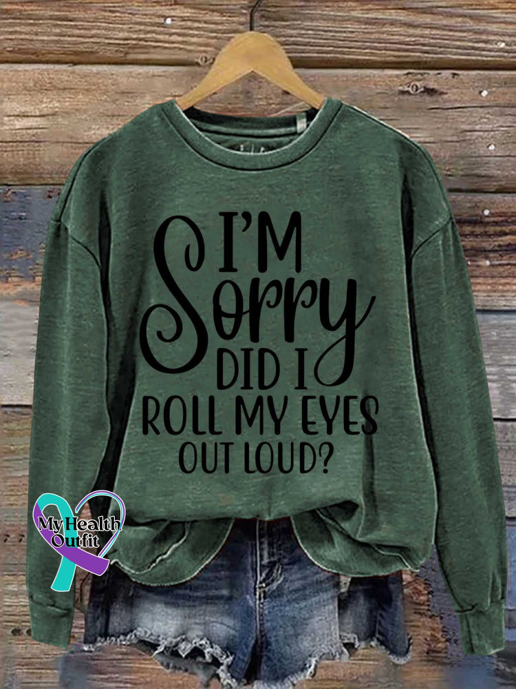 I’m Sorry Did I Roll My Eyes Out Loud? Print Casual Sweatshirt Green / S