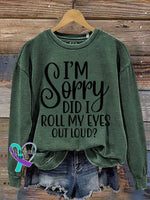 I’m Sorry Did I Roll My Eyes Out Loud? Print Casual Sweatshirt Green / S