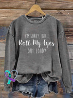 I’m Sorry Did I Roll My Eyes Out Loud? Print Casual Sweatshirt Grey / S