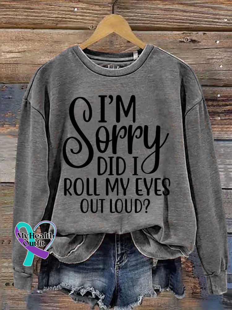 I’m Sorry Did I Roll My Eyes Out Loud? Print Casual Sweatshirt Grey / S