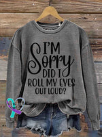 I’m Sorry Did I Roll My Eyes Out Loud? Print Casual Sweatshirt Grey / S