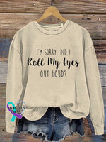 I’m Sorry Did I Roll My Eyes Out Loud? Print Casual Sweatshirt Khaki / S