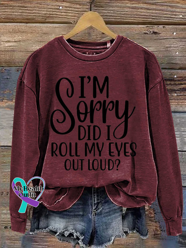 I’m Sorry Did I Roll My Eyes Out Loud? Print Casual Sweatshirt Red / S