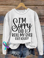 I’m Sorry Did I Roll My Eyes Out Loud? Print Casual Sweatshirt White / S