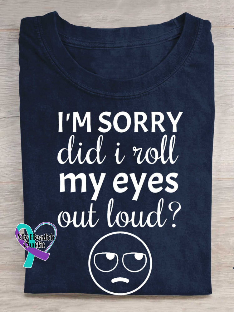 I’m Sorry Did I Roll My Eyes Out Loud? Print T-shirt Blue / S
