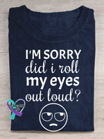I’m Sorry Did I Roll My Eyes Out Loud? Print T-shirt Blue / S