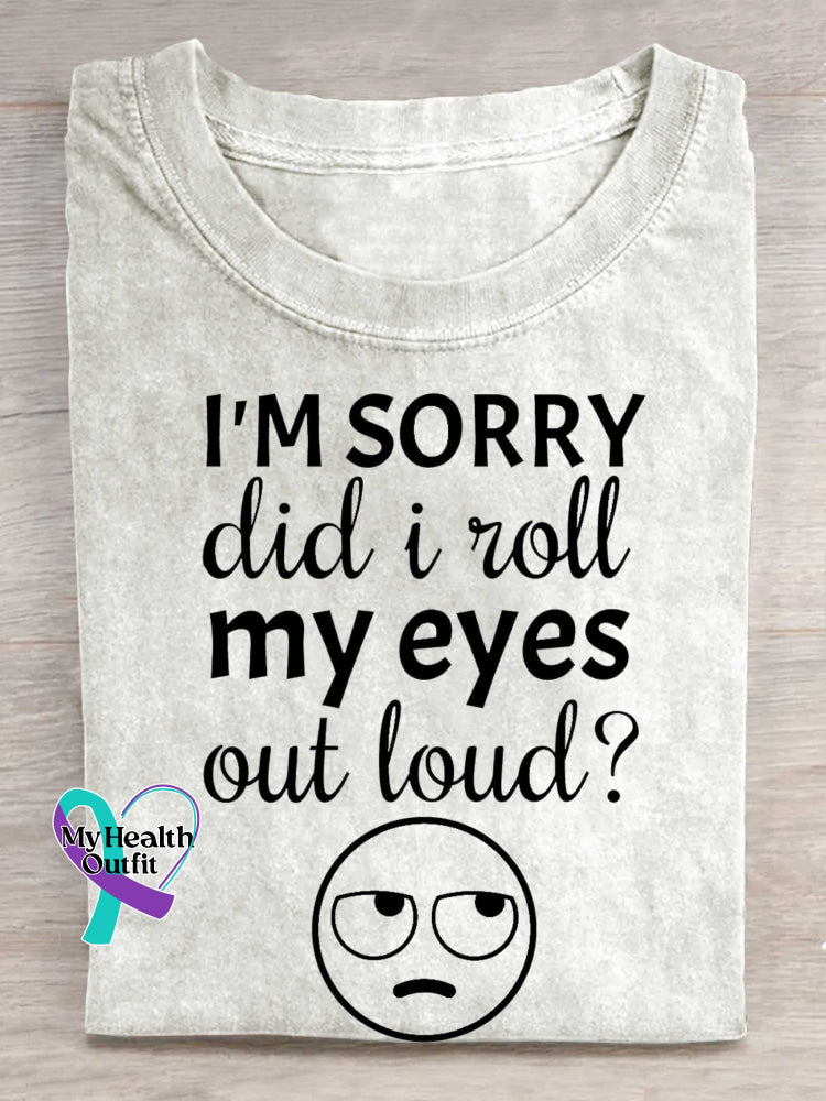 I’m Sorry Did I Roll My Eyes Out Loud? Print T-shirt White / S