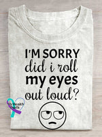I’m Sorry Did I Roll My Eyes Out Loud? Print T-shirt White / S