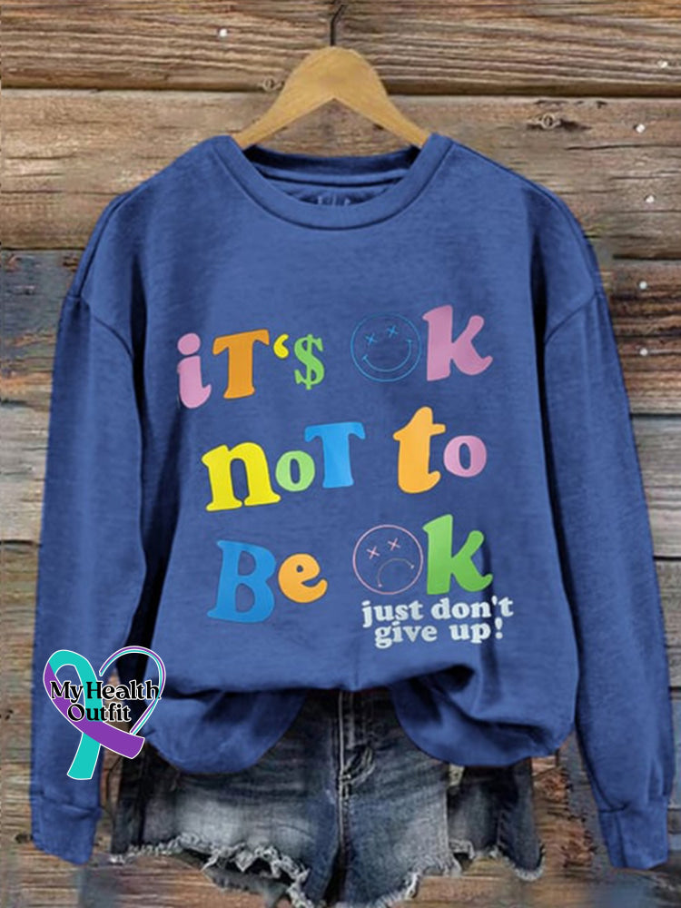 It’s Ok To Not Be Just Don’t Give Up Sweatshirtv Blue / S