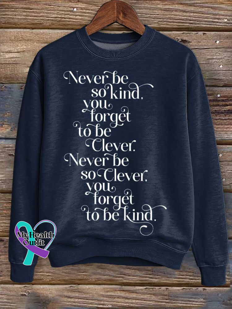 Never Be So Kind You Forget To Be Clever. Never Be So Clever Forget To Be Kind Print Casual Sweatshirt Blue / S