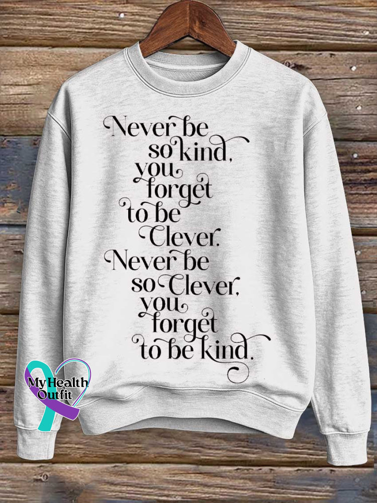 Never Be So Kind You Forget To Be Clever. Never Be So Clever Forget To Be Kind Print Casual Sweatshirt White / S