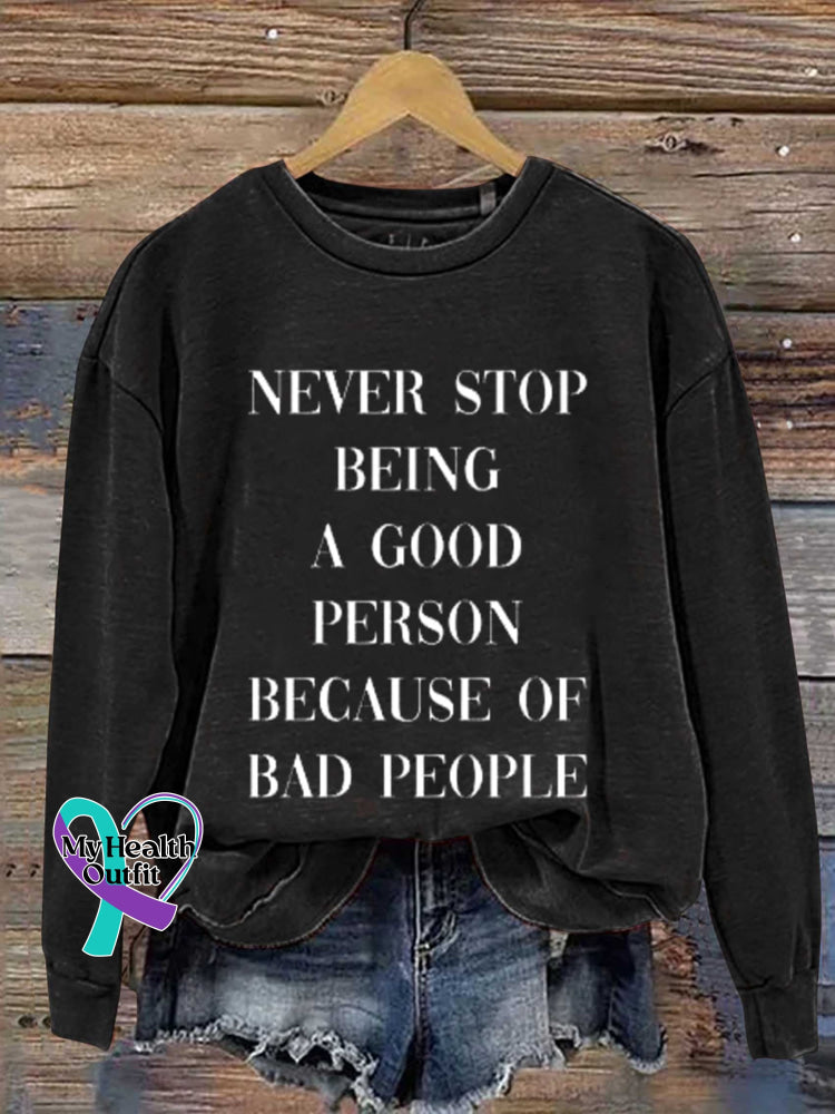 Never Stop Being A Good Person Because Of Bad People Print Casual Sweatshirt Black / S