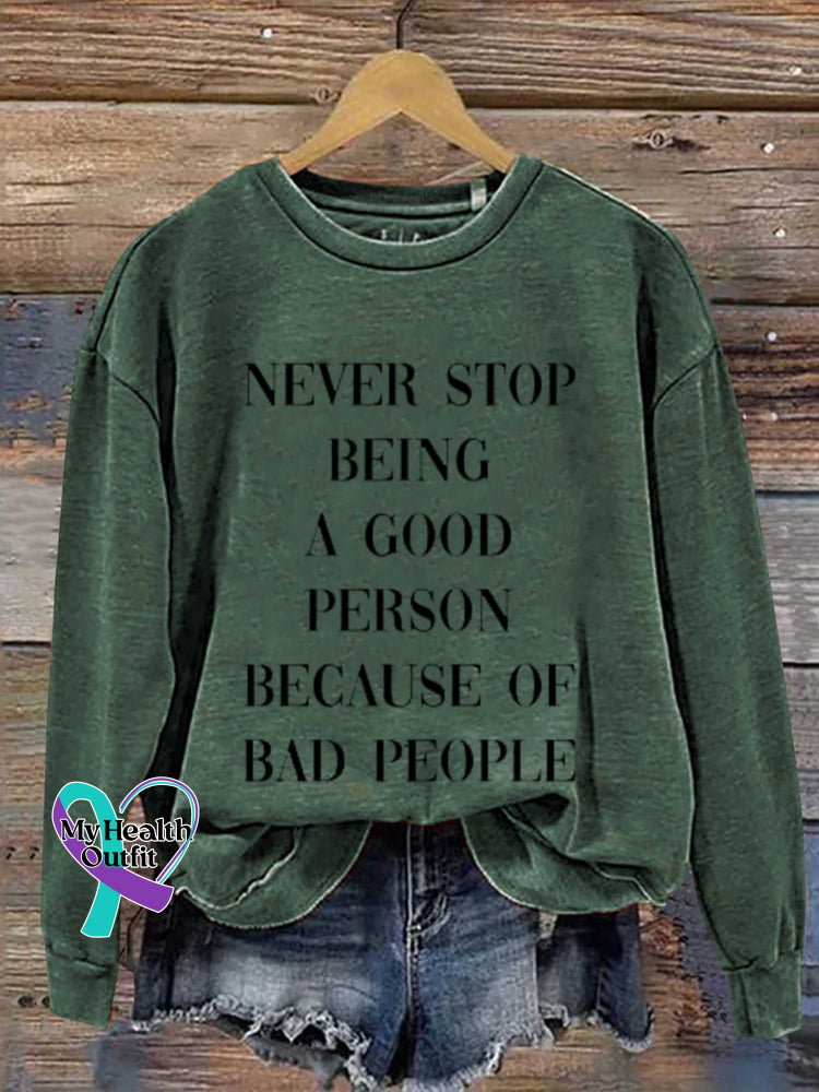 Never Stop Being A Good Person Because Of Bad People Print Casual Sweatshirt Green / S