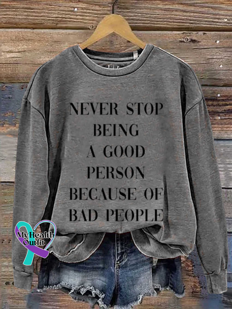 Never Stop Being A Good Person Because Of Bad People Print Casual Sweatshirt Grey / S