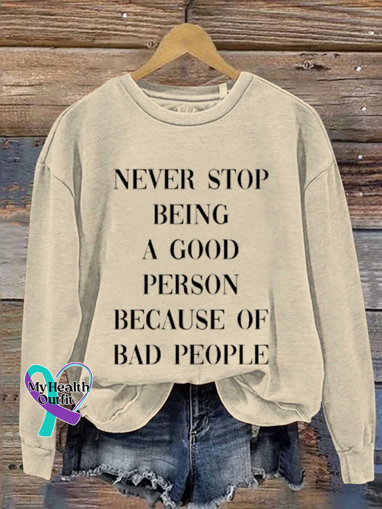 Never Stop Being A Good Person Because Of Bad People Print Casual Sweatshirt Khaki / S