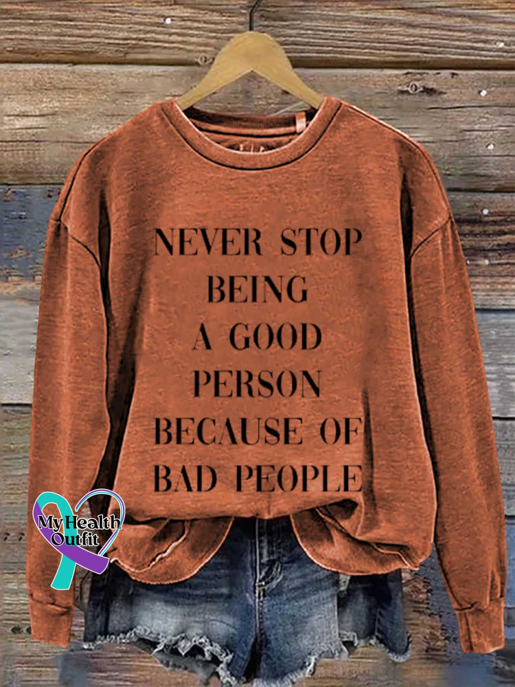Never Stop Being A Good Person Because Of Bad People Print Casual Sweatshirt Orange / S