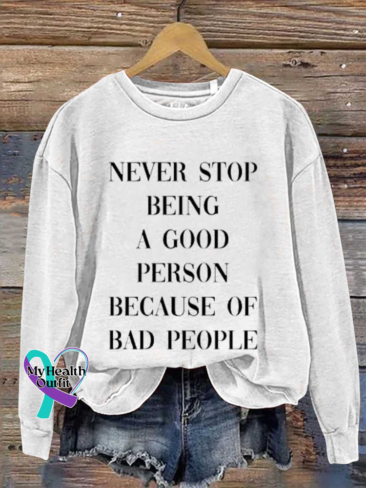 Never Stop Being A Good Person Because Of Bad People Print Casual Sweatshirt White / S