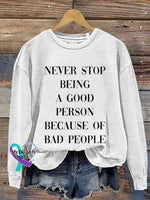 Never Stop Being A Good Person Because Of Bad People Print Casual Sweatshirt White / S