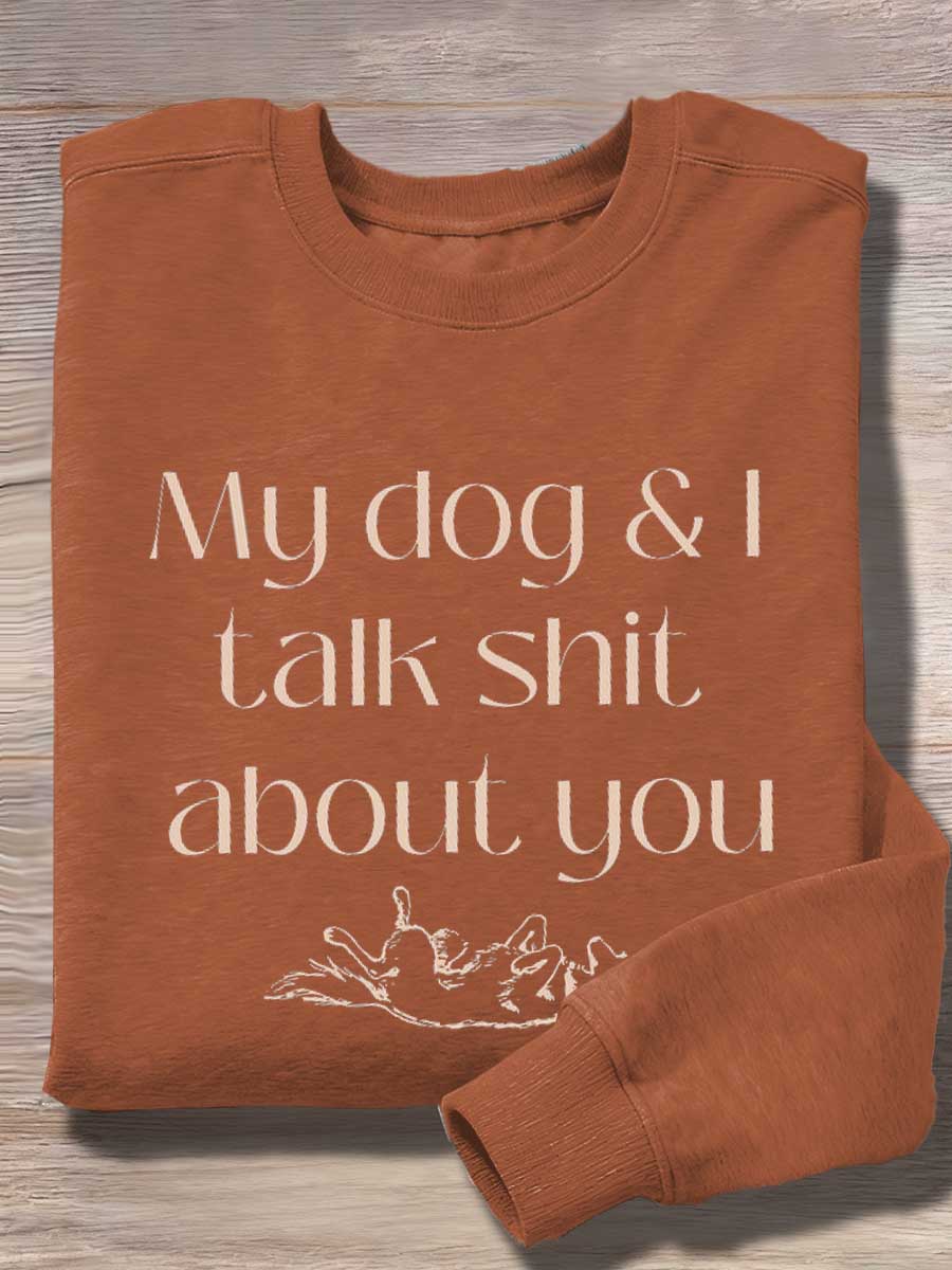 My Dog & I Talk Shit About You Print Casual Sweatshirt